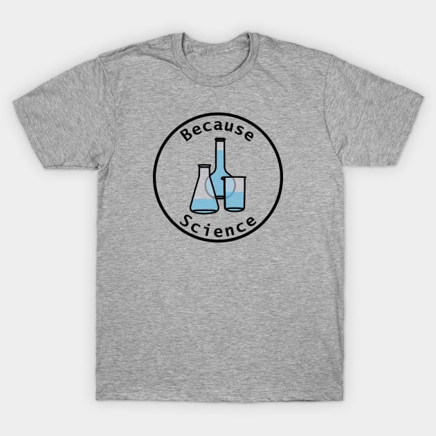 Because Science Beaker and Flasks Round Frame T-Shirt by ellenhenryart